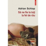Sa ne fie la toti la fel de rau, Adrian Schiop, Polirom