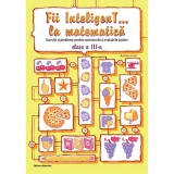 Fii Inteligent... La Matematica - Clasa 3 - Bogdan Petre Dobrin, Dumitru Viorel-george, Radu Valentin