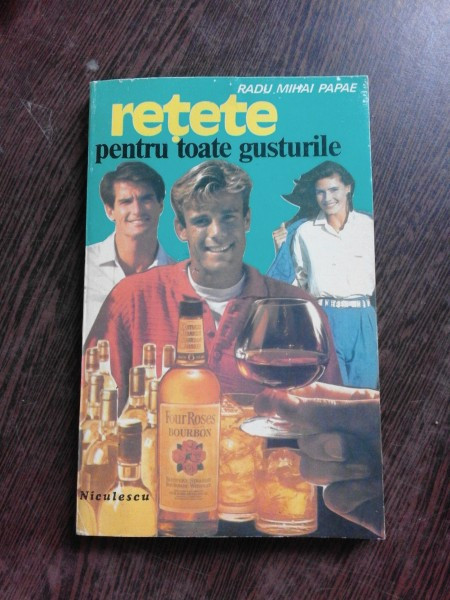 RETETE PENTRU TOATE GUSTURILE de RADU MIHAI PAPAE , BUCURESTI 1994