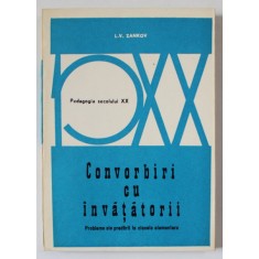 CONVORBIRI CU INVATATORII , PROBLEME ALE PREDARII LA CLASELE ELEMENTARE de L.V. ZANKOV , 1972
