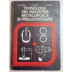 TEHNOLOGII DIN INDUSTRIA METALURGICA SI PRELUCRATOARE de C. PUMNEA...S. SONTEA , 1979