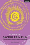 Sacrul prin film. O abordare simbolică a discursului teologic &icirc;n cinematografie - Paperback brosat - Dionis Bodiu - Ratio et Revelatio