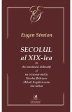 Secolul al XIX-lea in doi mesianici si un vizionar mistic. Nicolae Balcescu, Mihail Kogarniceanu, Ion Ghica - Eugen Simion