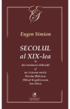 Secolul al XIX-lea in doi mesianici si un vizionar mistic. Nicolae Balcescu, Mihail Kogarniceanu, Ion Ghica - Eugen Simion