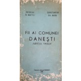 FII AI COMUNEI DANESTI, JUDETUL VASLUI-NECULAI N. MAFTEI, CONSTANTIN GH. RADU-244183