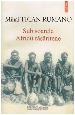 Mihai Tican Rumano - Sub soarele Africii rasaritene - 128099 foto