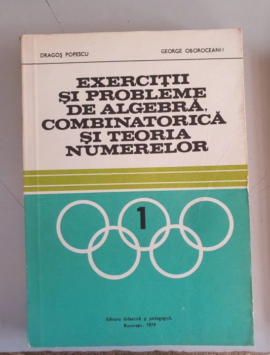 Exercitii si probleme de algebra, combinatorica si teoria nr. - Dragos Popescu
