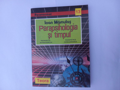 IOAN MAMULAS-PARAPSIHOLOGIA ȘI TIMPUL (PREMONIȚIA,RE&amp;Icirc;NCARNAREA,ETC.) foto