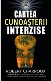 Cartea cunoasterii interzise - Robert Charroux