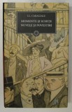 MOMENTE SI SCHITE. NUVELE SI POVESTIRI de ION LUCA CARAGIALE , 2010