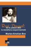 Rene Daumal: De la poezia alba la metafizica experimentala - MariuS-Cristian Ene, Marius Cristian Ene