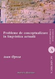 Probleme de conceptualizare in lingvistica actuala - Ioan Oprea - Editura Institutul European