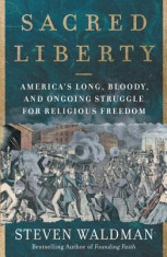 Sacred Liberty: America&amp;#039;s Long and Bloody Struggle for Religious Freedom foto