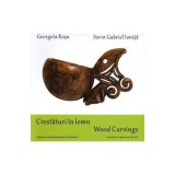Crestaturi in lemn. Wood carvings - Georgeta RoE, u, Sorin Gabriel IoniE, &ordm;a
