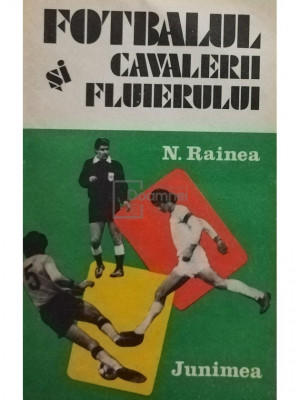 N. Rainea - Fotbalul si cavalerii fluierului (editia 1983) foto