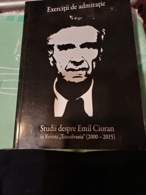 Exerciții de admirație. Studii despre Emil Cioran &amp;icirc;n Revista &amp;rdquo;Transilvania&amp;rdquo; (2000 - 2015) foto