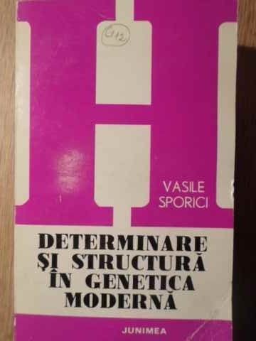 DETERMINARE SI STRUCTURA IN GENETICA MODERNA-VASILE SPORICI-227503