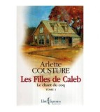 Arlette Cousture - Les filles de Caleb - Le chant du coq - Tome 1 -