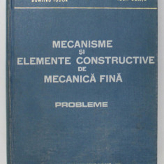 MECANISME SI ELEMENTE CONSTRUCTIVE DE MECANICA FINA , PROBLEME de TRAIAN DEMIAN... IOSIF CURITA , 1969