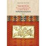 Moldvai cs&aacute;ng&oacute; mondakatal&oacute;gus I-II. - I. A mond&aacute;k t&iacute;pusai, II. Index, konkordancia, tanulm&aacute;nyok - Magyar Zolt&aacute;n