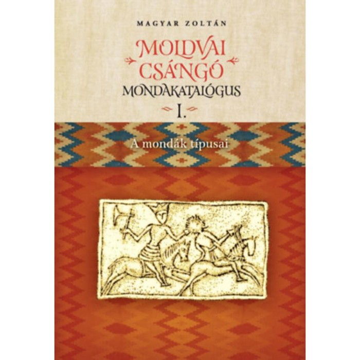 Moldvai cs&aacute;ng&oacute; mondakatal&oacute;gus I-II. - I. A mond&aacute;k t&iacute;pusai, II. Index, konkordancia, tanulm&aacute;nyok - Magyar Zolt&aacute;n