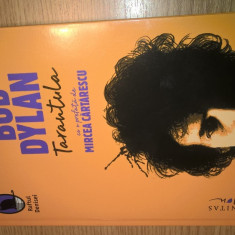 Bob Dylan - Tarantula (prefata de Mircea Cartarescu), (Editura Humanitas, 2016)