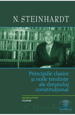 Principiile Clasice Si Noile Tendinte Ale Dreptului Constitutional Ed 2021, N. Steinhardt - Editura Polirom foto