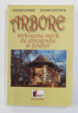 ARBORE - STRAVECHE VATRA DE ETNOGRAFIE SI FOLCLOR de DOLINSKI AVRAMIA si DOLINSKI GHEORGHE , 2001
