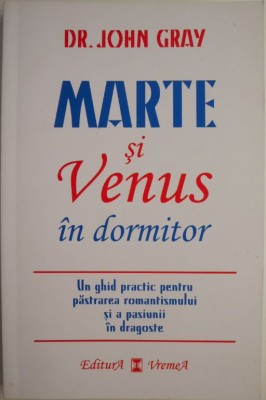 Marte si Venus in dormitor. Un ghid practic pentru pastrarea romantismului si a pasiunii in dragoste &amp;ndash; John Gray foto