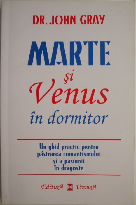 Marte si Venus in dormitor. Un ghid practic pentru pastrarea romantismului si a pasiunii in dragoste &ndash; John Gray