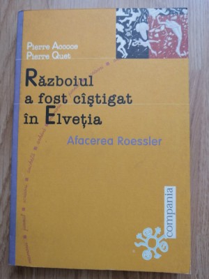 Pierre Accoce - Razboiul a fost castigat in Elvetia. Afacerea Roessler, 1999 foto