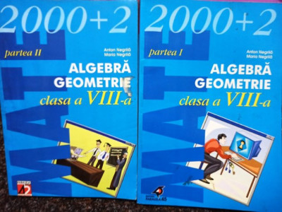 Anton Negrila - Algebra geometrie clasa a VIII-a, 2 vol. (2001) foto