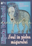 Leul In Pielea Magarului - Miljurko Vukadinovic, Editura Princeps, Fabule Moderne, Familie, 92 Pagini, 2006
