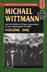 Michael Wittman Volume One: And the Waffen SS Tiger Commanders of the Leibstandarte in World War II foto