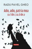 Adio adio patria mea cu i din i cu a din a - Ed 4