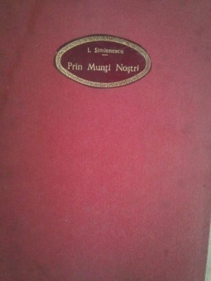 I. Simionescu - Prin Munti Nostri (Editia: 1941) foto