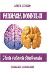 Farmacia Domnului. Plante si alimente daruite omului - Mile Mirko