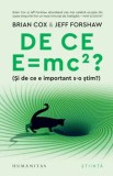 Cumpara ieftin De ce E = mc&sup2;? (Si de ce e important s-o stim?)/Brian Cox, Jeff Forshaw, Humanitas