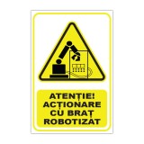 Indicator de avertizare Atenție! Acționare cu braț robotizat
