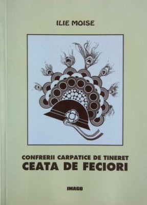 Ilie Moise - Confrerii carpatice de tineret. Ceata de feciori foto