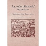 Az &quot;ez&uuml;st pillanatok&quot; nyom&aacute;ban - Tanulm&aacute;nyok Bekker Zsuzsa eml&eacute;k&eacute;re