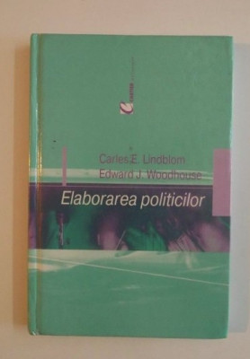 Elaborarea politicilor / Charles E. Lindblom si Edward J. Woodhouse foto