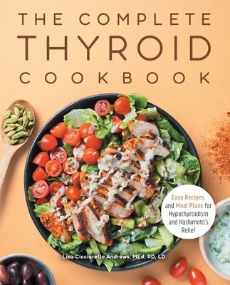 The Complete Thyroid Cookbook: Easy Recipes and Meal Plans for Hypothyroidism and Hashimoto&amp;#039;s Relief foto