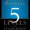 The 5 Levels of Leadership: Proven Steps to Maximize Your Potential