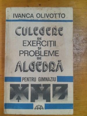 Culegere de exercitii si probleme de algebra pentru gimnaziu-Ivanca Olivotto foto