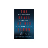 The Devil at His Elbow: Alex Murdaugh and the Fall of a Southern Dynasty