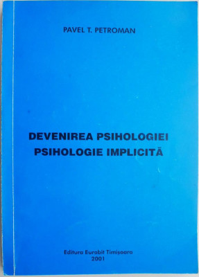 Devenirea psihologiei. Psihologie implicita &amp;ndash; Pavel T. Petroman (cu sublinieri) foto