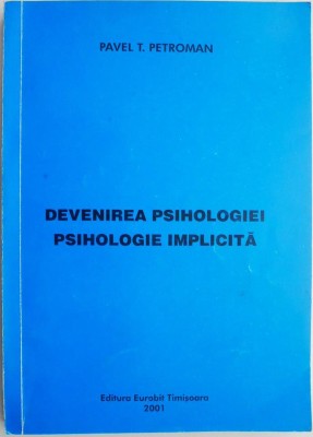 Devenirea psihologiei. Psihologie implicita &amp;ndash; Pavel T. Petroman (cu sublinieri) foto