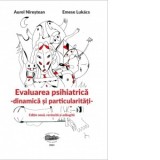 Evaluare psihiatrica. Dinamica si particularitati. Editie noua, revizuita si adaugita - Aurel Nirestean, Emese Lukacs