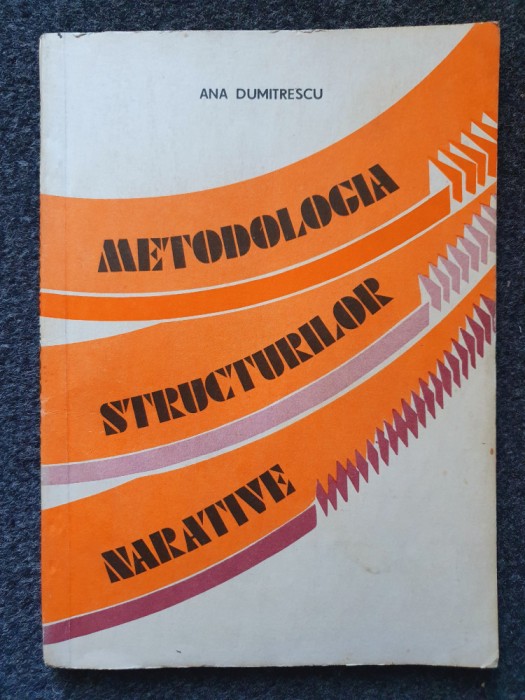 METODOLOGIA STRUCTURILOR NARATIVE - Ana Dumitrescu